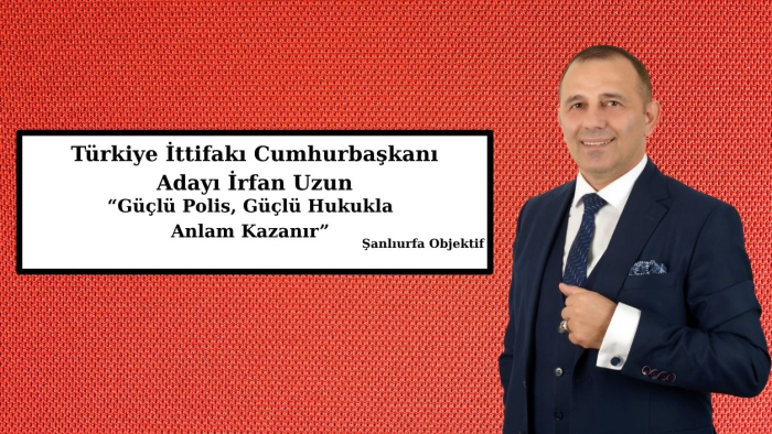 Türkiye İttifakı Cumhurbaşkanı Adayı İrfan Uzun’dan Polis Haftası Mesajı